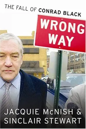 wrong way the rise and fall of conrad black 1st edition jacquie stewart, sinclair, mcnish 0670045365,