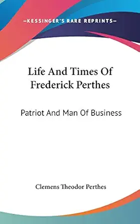 life and times of frederick perthes patriot and man of business 1st edition clemens theodor perthes