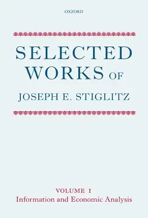 selected works of joseph e stiglitz volume i information and economic analysis 1st edition joseph e stiglitz
