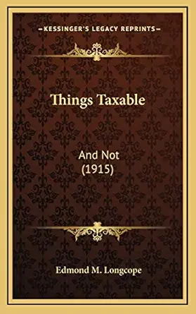 things taxable and not 1st edition edmond m longcope 1168910706, 978-1168910707