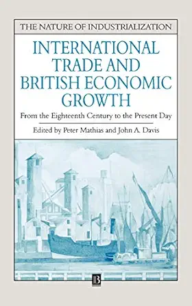 international trade and british economic growth from the eighteenth century to the present day 1st edition