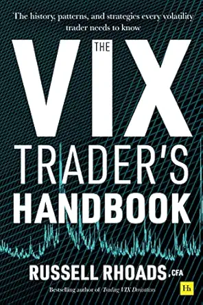 the vix traders handbook the history patterns and strategies every volatility trader needs to know 1st