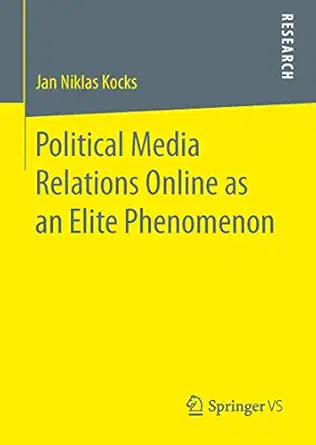 political media relations online as an elite phenomenon 1st edition jan niklas kocks 3658135506,