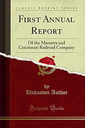 first annual report of the marietta and cincinnati railroad company 1st edition unknown author 1330675509,