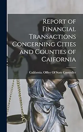 report of financial transactions concerning cities and counties of caifornia 1st edition california office of