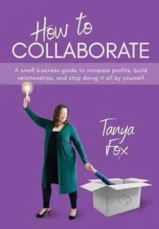 how to collaborate a small business guide to increase profits build relationships and stop doing it all by
