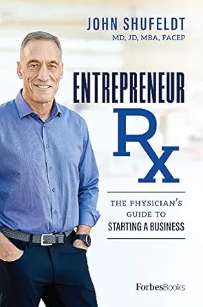 entrepreneur rx the physicians guide to starting a business 1st edition john shufeldt 1950863247,