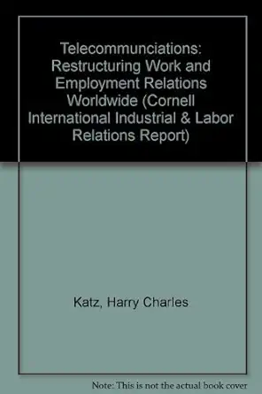 telecommunications restructuring work and employment relations worldwide 1st edition harry charles katz