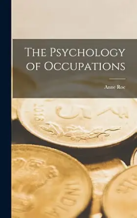 the psychology of occupations 1st edition anne 1904 roe 1014110777, 978-1014110770