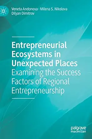 entrepreneurial ecosystems in unexpected places examining the success factors of regional entrepreneurship