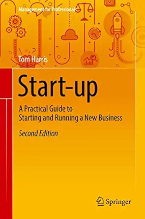 start up a practical guide to starting and running a new business 1st edition tom harris 3319945467,
