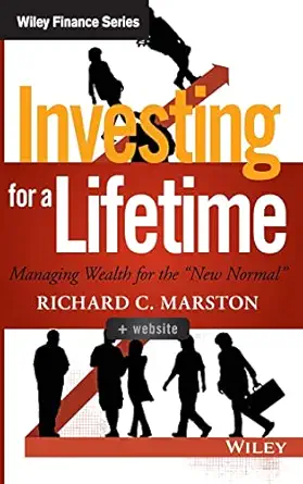 investing for a lifetime managing wealth for the new normal 1st edition richard c marston 1118900944,