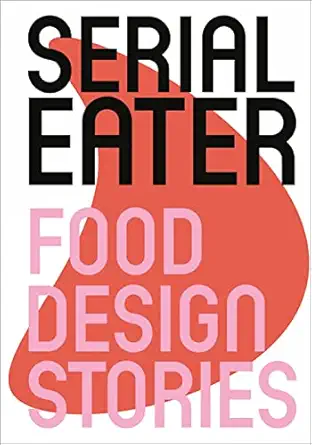 serial eater food design stories 1st edition benjamin stoz 9058566501, 978-9058566508
