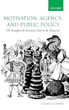 motivation agency and public policy of knights and knaves pawns and queens 1st edition julian le grand