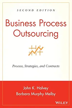 business process outsourcing process strategies and contracts 1st edition john k halvey ,barbara murphy melby