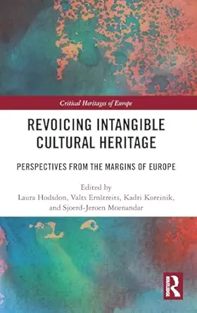 revoicing intangible cultural heritage 1st edition laura hodsdon ,valts ernstreits ,kadri koreinik ,sjoerd
