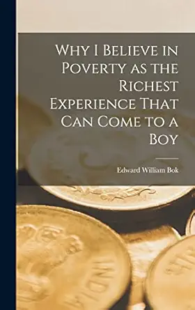 why i believe in poverty as the richest experience that can come to a boy 1st edition bok edward william