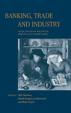 banking trade and industry europe america and asia from the thirteenth to the twentieth century 1st edition