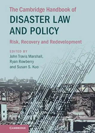 the cambridge handbook of disaster law and policy risk recovery and redevelopment 1st edition susan s kuo