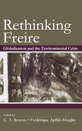 rethinking freire 1st edition chet a bowers ,frederique apffel marglin 0805851143, 978-0805851144