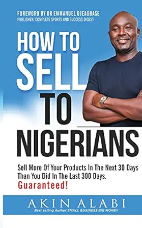 how to sell to nigerians sell more of your products in the next 30 days than you did in the last 300 days 1st