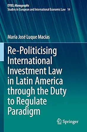 re politicising international investment law in latin america through the duty to regulate paradigm 1st
