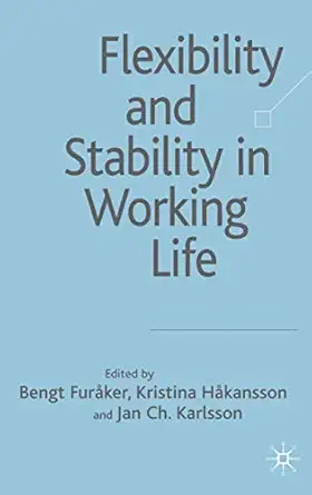 flexibility and stability in working life 1st edition b furaker ,k hakansson ,j karlsson 0230013643,