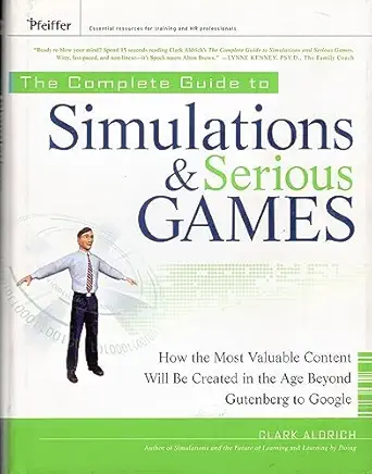 the complete guide to simulations and serious games how the most valuable content will be created in the age