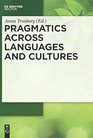 pragmatics across languages and cultures 1st edition anna trosborg 3110214431, 978-3110214437