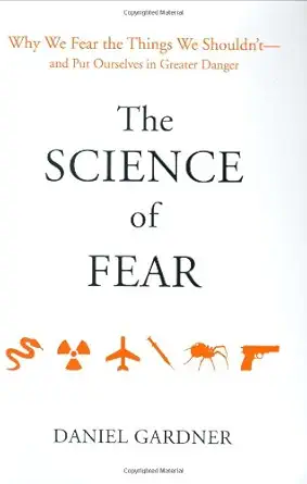 the science of fear why we fear the things we shouldnt and put ourselves in greater danger 1st edition daniel