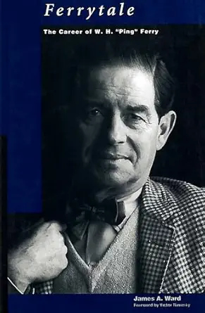 ferrytale the career of w h ping ferry 1st edition james a ward 0804741573, 978-0804741576