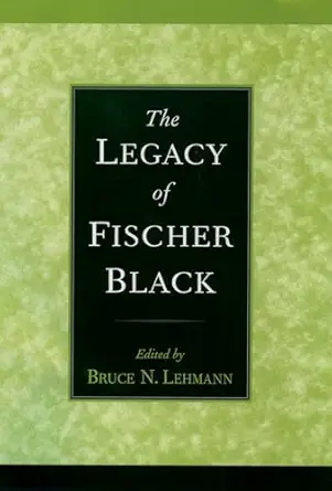 the legacy of fischer black 1st edition bruce n lehmann 0195168364, 978-0195168365