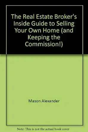 the real estate brokers inside guide to selling your own home 1st edition alexander mason 0698111389,