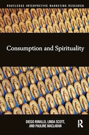 consumption and spirituality 1st edition linda scottpauline maclarandiego rinallo 1138224537, 978-1138224537