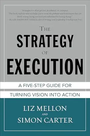 the strategy of execution a five step guide for turning vision into action 1st edition liz mellon ,simon