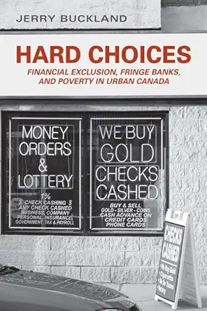 hard choices financial exclusion fringe banks and poverty in urban canada 1st edition jerry buckland