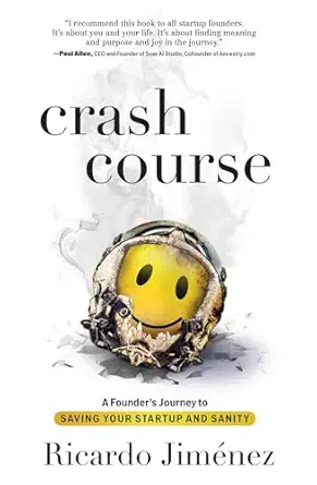 crash course a founders journey to saving your startup and sanity 1st edition ricardo jimenez 1637632967,