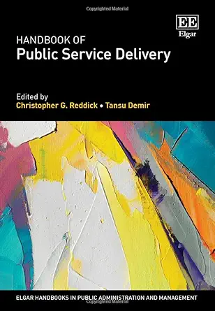handbook of public service delivery 1st edition christopher g reddick ,tansu demir 1035315300, 978-1035315307