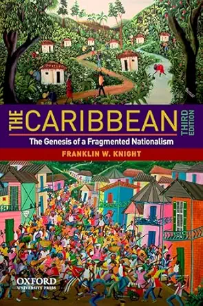 the caribbean the genesis of a fragmented nationalism 1st edition franklin w knight 0195381335, 978-0195381337