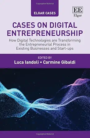 cases on digital entrepreneurship how digital technologies are transforming the entrepreneurial process in