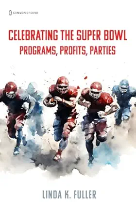 celebrating the super bowl programs profits parties 1st edition linda k fuller 1963049098, 978-1963049091