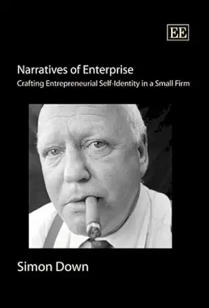 narratives of enterprise crafting entrepreneurial self identity in a small firm 1st edition simon down