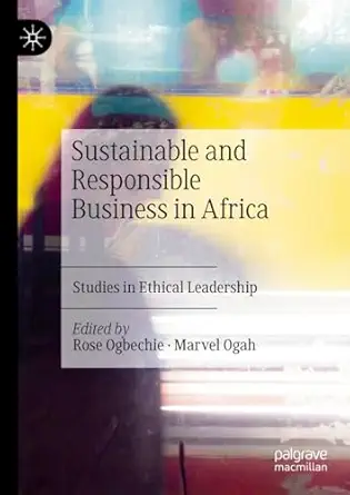 sustainable and responsible business in africa studies in ethical leadership 1st edition rose ogbechie