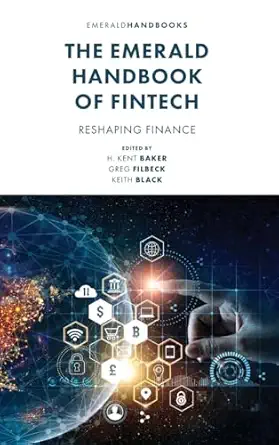 the emerald handbook of fintech reshaping finance 1st edition h kent baker ,greg filbeck ,keith black