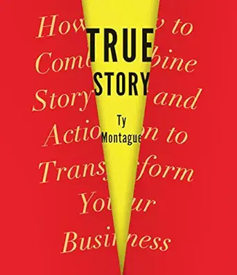 true story how to combine story and action to transform your business 1st edition ty montague ,sean runnette