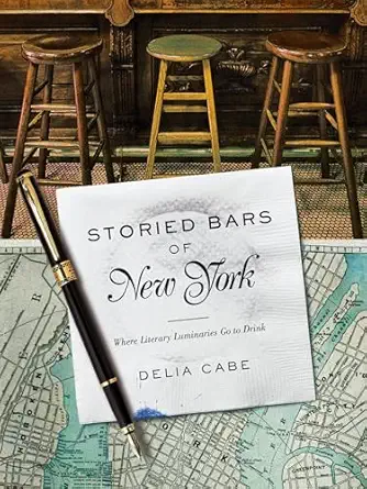 storied bars of new york where literary luminaries go to drink 1st edition delia cabe 1682680460,