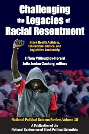 challenging the legacies of racial resentment black health activism educational justice and legislative