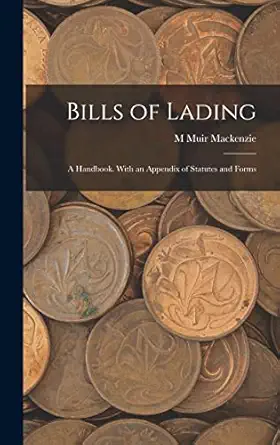 bills of lading a handbook with an appendix of statutes and forms 1st edition m muir mackenzie 1016561490,