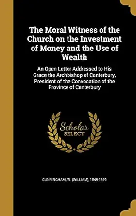 the moral witness of the church on the investment of money and the use of wealth an open letter addressed to