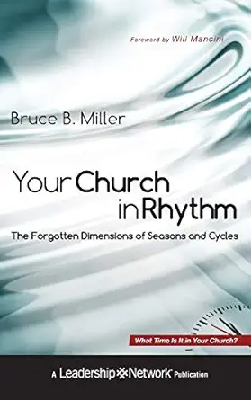 your church in rhythm the forgotten dimensions of seasons and cycles 1st edition bruce b miller 0470598875,